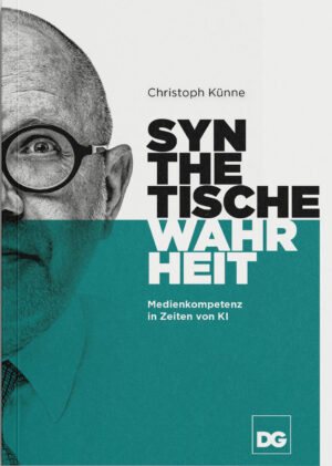 Synthetische Wahrheit. Medienkompetenz in Zeiten von KI.