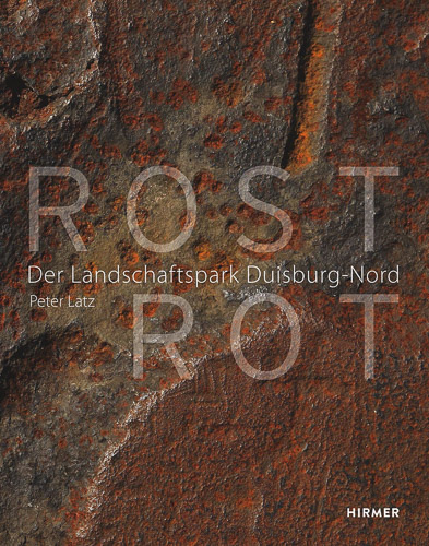 Cover Rost Rot. Rost Rot: Das Buch zum Landschaftspark Duisburg-Nord